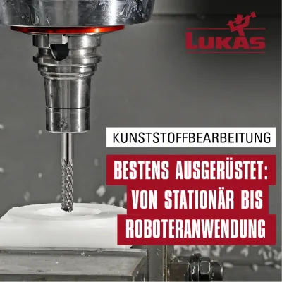 Die vielschichtige Welt der Kunststoffbearbeitung - Mit LUKAS-Werkzeugen erfolgreich Qualität erreichen