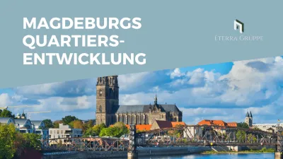 Eterra Gruppe GmbH: Magdeburgs Weg zum Leuchtturm der Quartiersentwicklung