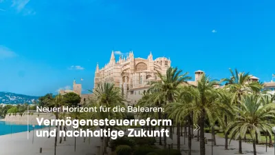 Neuer Horizont für die Balearen: Vermögenssteuerreform und nachhaltige Zukunft
