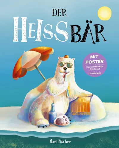 Der HEISSbär - Dieses Buch möchte die Welt retten: Schlagerstar Axel Fischer veröffentlicht Klima-Kinderbuch