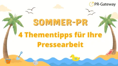 Sommer-PR: 4 Thementipps für Ihre Pressearbeit im Sommer