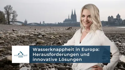 Wasserknappheit in Europa: Herausforderungen und innovative Lösungen