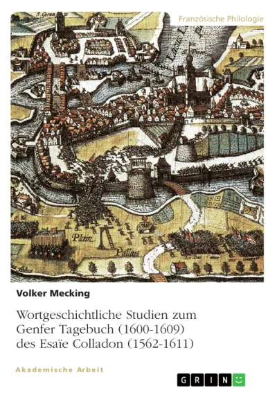 Wortgeschichtliche Studien zum Genfer Tagebuch (1600-1609) des Esa&iuml;e Colladon