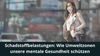 Schadstoffbelastungen: Wie Umweltzonen unsere mentale Gesundheit schützen