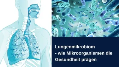 Lungenmikrobiom - wie Mikroorganismen die Gesundheit prägen