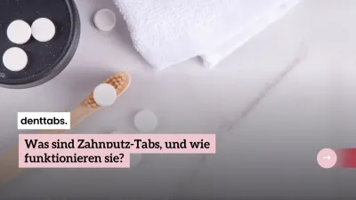 Zahnpasta vs. Zahnputz-Tabs: eine Revolution in der Mundpflege?