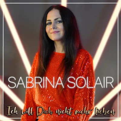 Sabrina Solair stellt neue Single “Ich will Dich nicht mehr lieben” vor