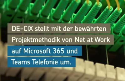 DE-CIX stellt mit Net at Work auf Microsoft 365 und Teams Telefonie um