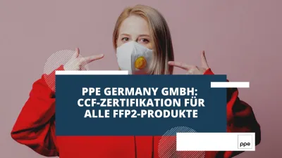 PPE Germany GmbH: CCF-Zertifikation für alle FFP2-Produkte