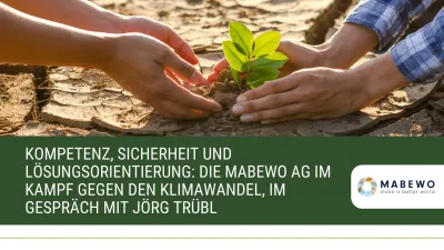 Kompetenz, Sicherheit und Lösungsorientierung: Die MABEWO AG im Kampf gegen den Klimawandel, im Gespräch mit Jörg Trübl