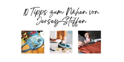 10 Tipps zum Nähen von Jersey Stoffen