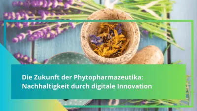Die Zukunft der Phytopharmazeutika: Nachhaltigkeit durch digitale Innovation